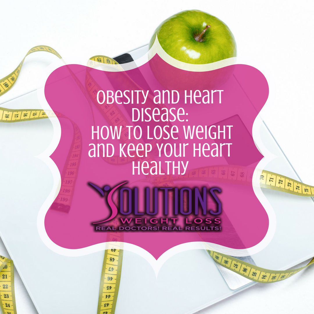 Obesity and Heart Disease – How to Lose Weight and Keep Your Heart Healthy